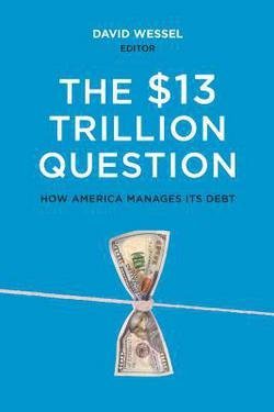 The 13 Trillion Question Managing The U S Government S Debt