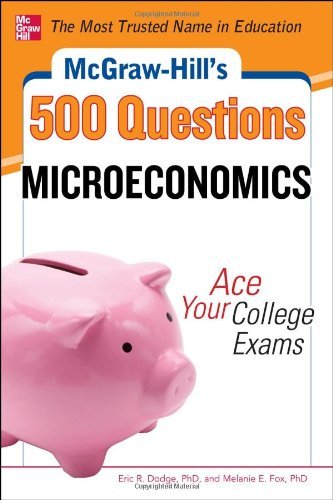 McGraw-Hill's 500 Microeconomics Questions: Ace Your College Exams