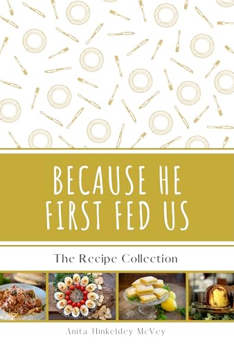 Because He First Fed Us: The Recipe Collection