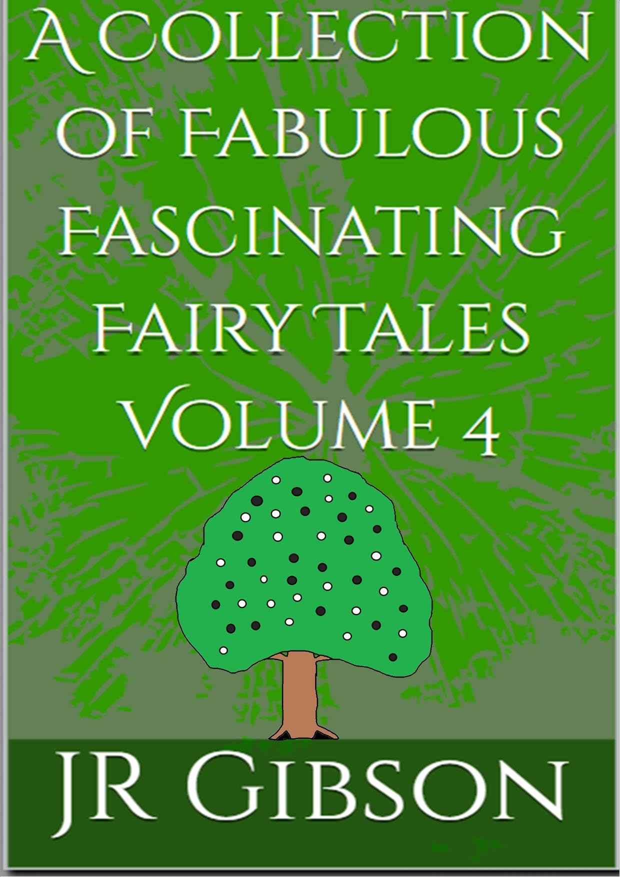 A Collection of Fabulous Fascinating Fairy Tales Volume 4