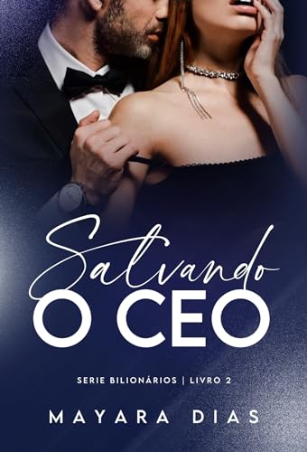 SALVANDO O CEO: UMA CHANCE PARA AMAR - LIVRO ÚNICO (UNIVERSO BILIONÁRIOS)