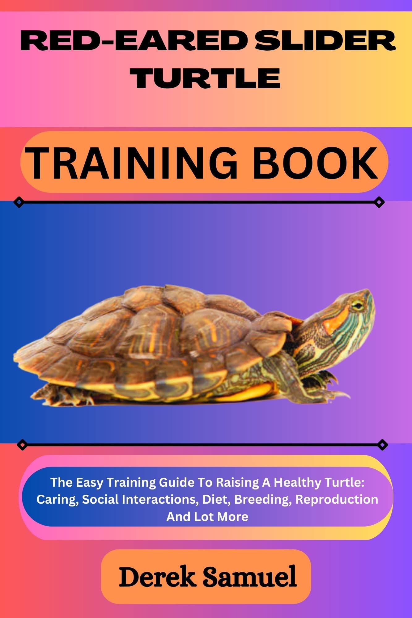 REDEARED SLIDER TURTLE TRAINING BOOK The Easy Training Guide To Raising A Healthy Turtle