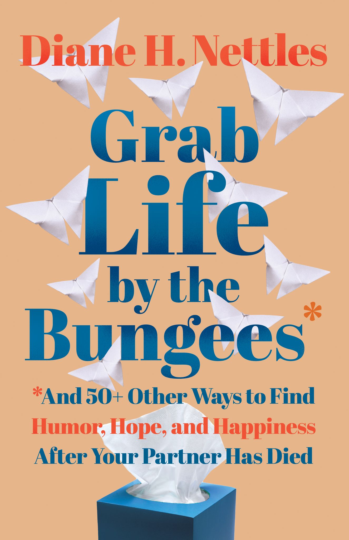Grab Life by the Bungees: And 50+ Other Ways to Find Humor, Hope, and ...