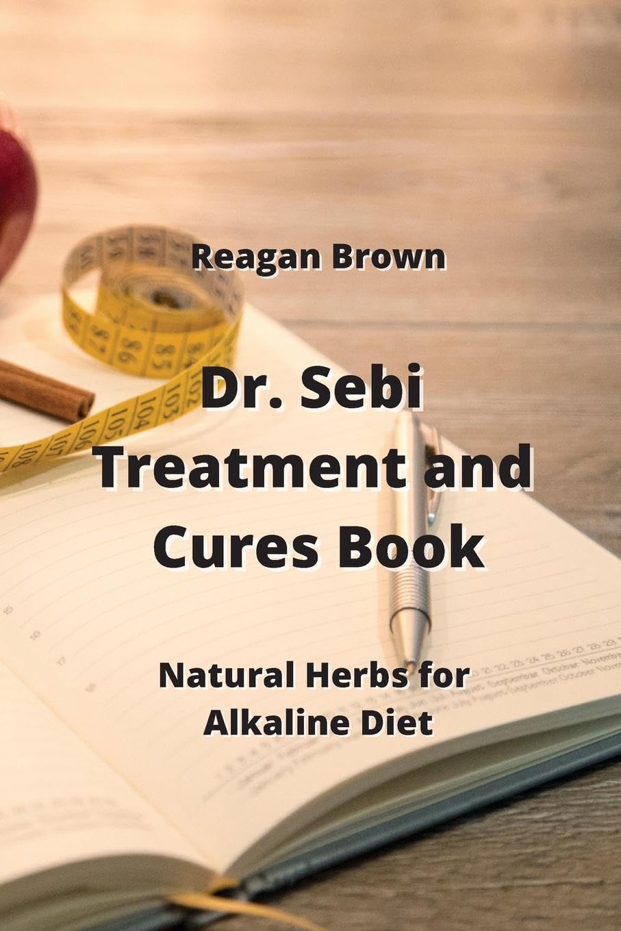 Dr. Sebi Treatment and Cures Book: Natural Herbs for Alkaline Diet by Reagan Brown | Goodreads