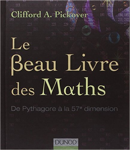 Le Beau Livre des Maths - De Pythagore à la 57e dimension de Clifford A ...