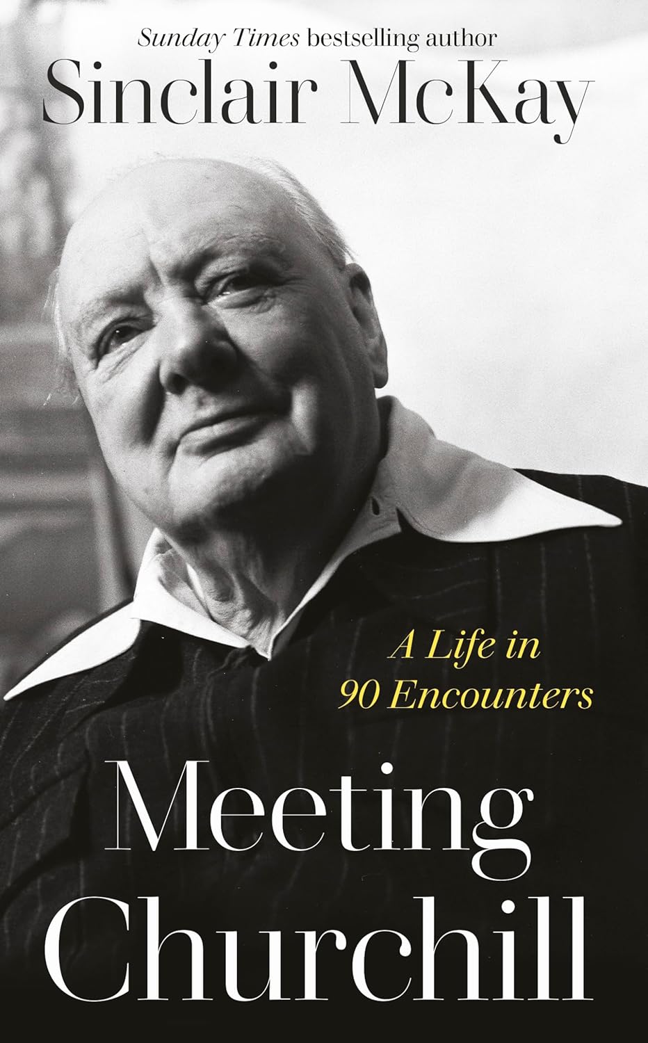 Meeting Churchill: An insightful biography and history of the British Prime Minister through the eyes of those who knew him