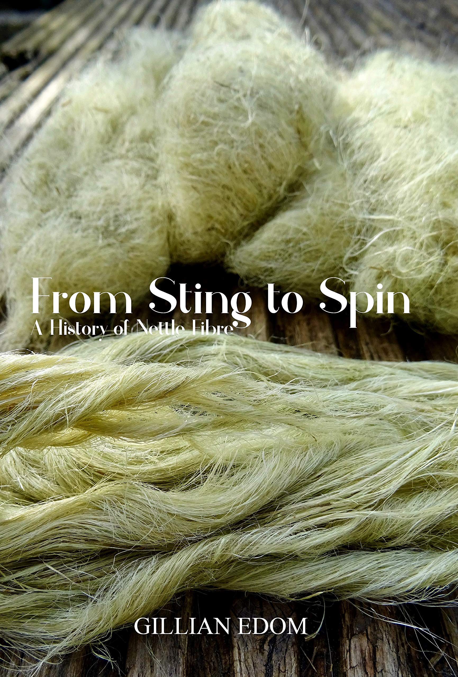 From Sting to Spin A History of Nettle Fibre by Gillian Edom Goodreads