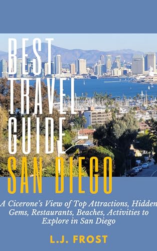 The Best Travel Guide - San Diego: A Cicerone’s View of Top Attractions, Hidden Gems, Restaurants, Beaches, Activities to Explore in San Diego