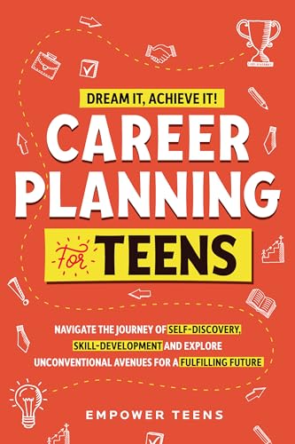 Dream it, Achieve it! Career Planning for Teens: Navigate the Journey of Self-Discovery, Skill-Development and Explore Unconventional Avenues for a Fulfilling Future