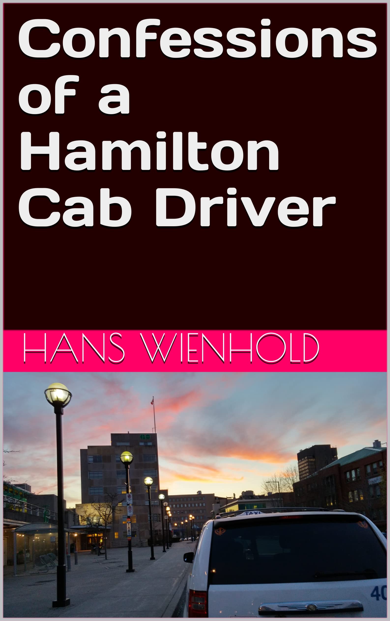 Confessions of a Hamilton Cab Driver by Hans Wienhold Goodreads