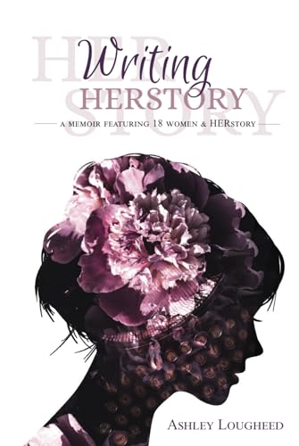 Writing HERstory: A Memoir Featuring 18 Women and HERstory by Ashley ...