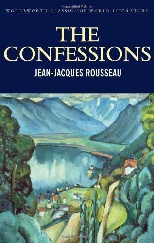 The Confessions (Wordsworth Classics of World Literature) New edition by Jean-Jacques Rousseau ...