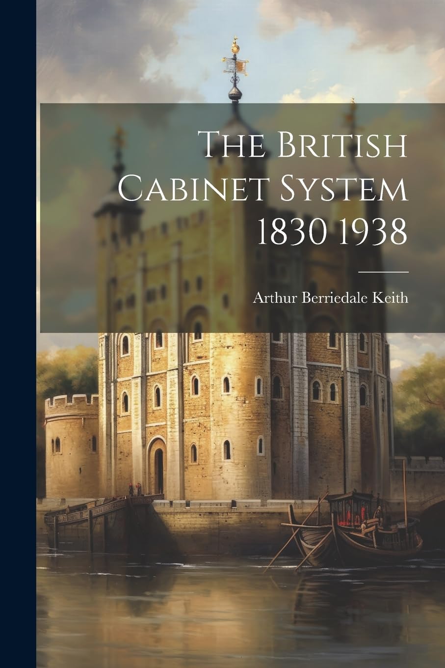 The British System 1830 1938 by Arthur Berriedale Keith Goodreads