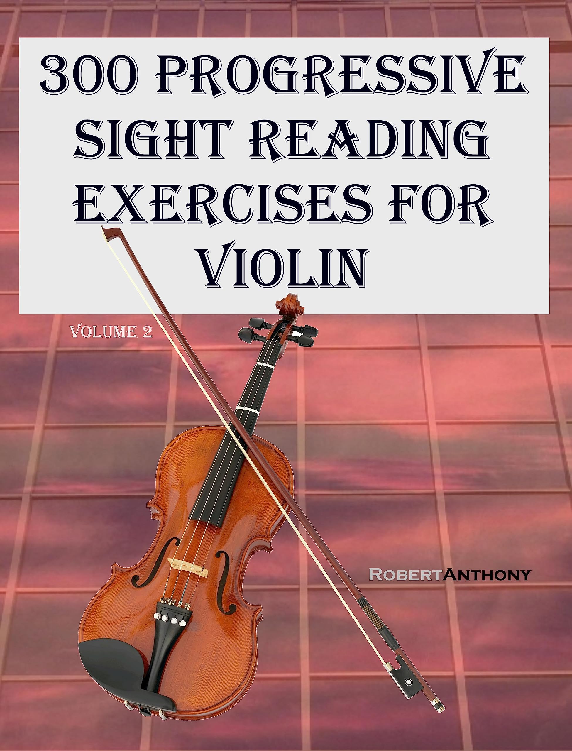 300 Progressive Sight Reading Exercises for Violin Volume 2 by Robert