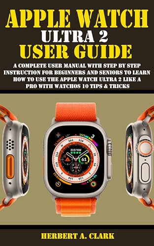 APPLE WATCH ULTRA 2 USER GUIDE: A Complete User Manual with Step By ...