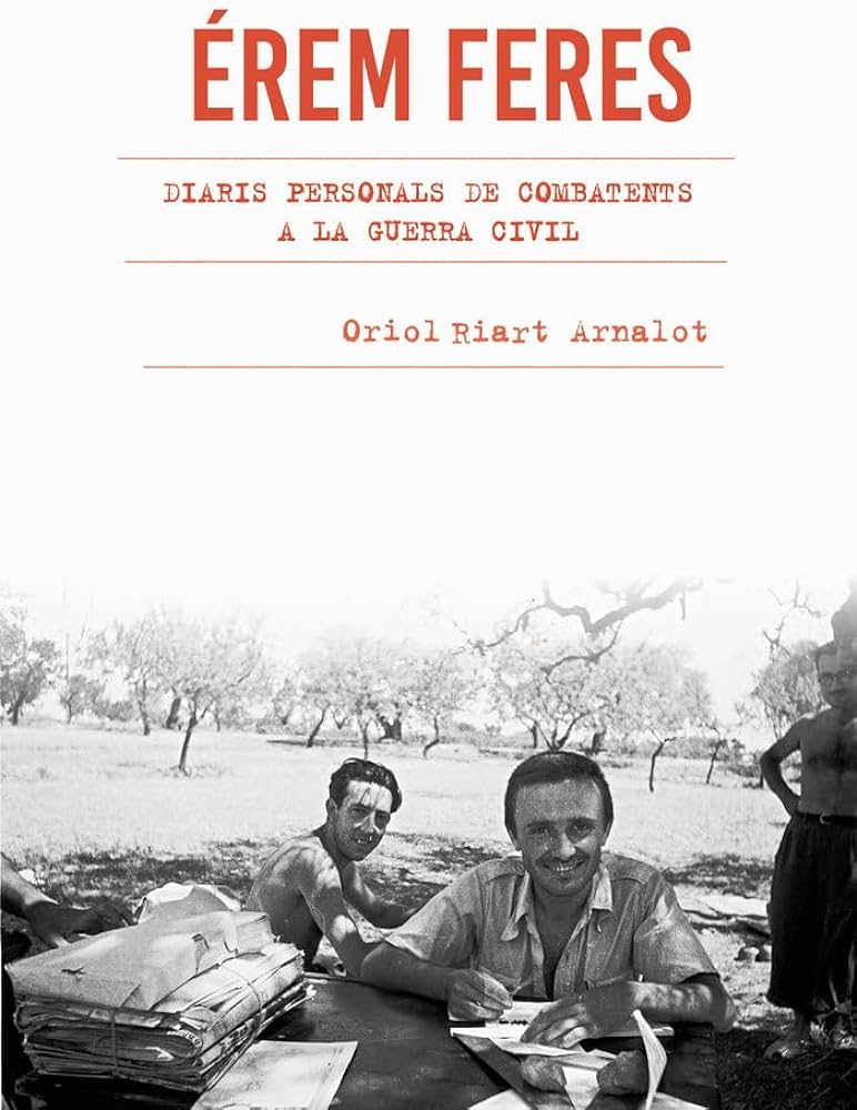 Érem feres: Diaris personals de combatents a la Guerra Civil