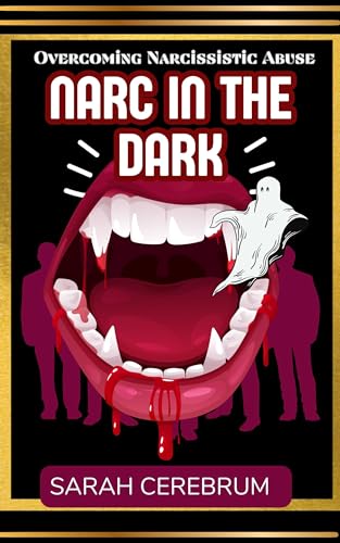 Narc In The Dark: Overcoming Narcissistic Abuse