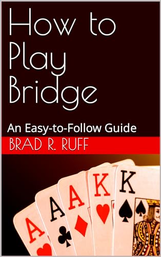 How to Play Bridge: An Easy-to-Follow Guide by Brad R. Ruff | Goodreads