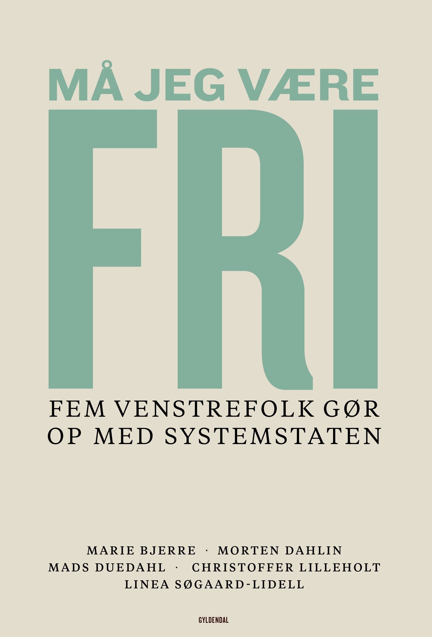 Må jeg være fri - Fem venstrefolk gør op med systemstaten