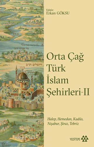 Orta Çağ Türk İslam Şehirleri II Halep Hamedan Kudüs Nişabur  