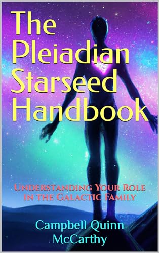 The Pleiadian Starseed Handbook: Understanding Your Role in the Galactic Family