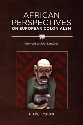 African Perspectives On European Colonialism African Perspectives On
