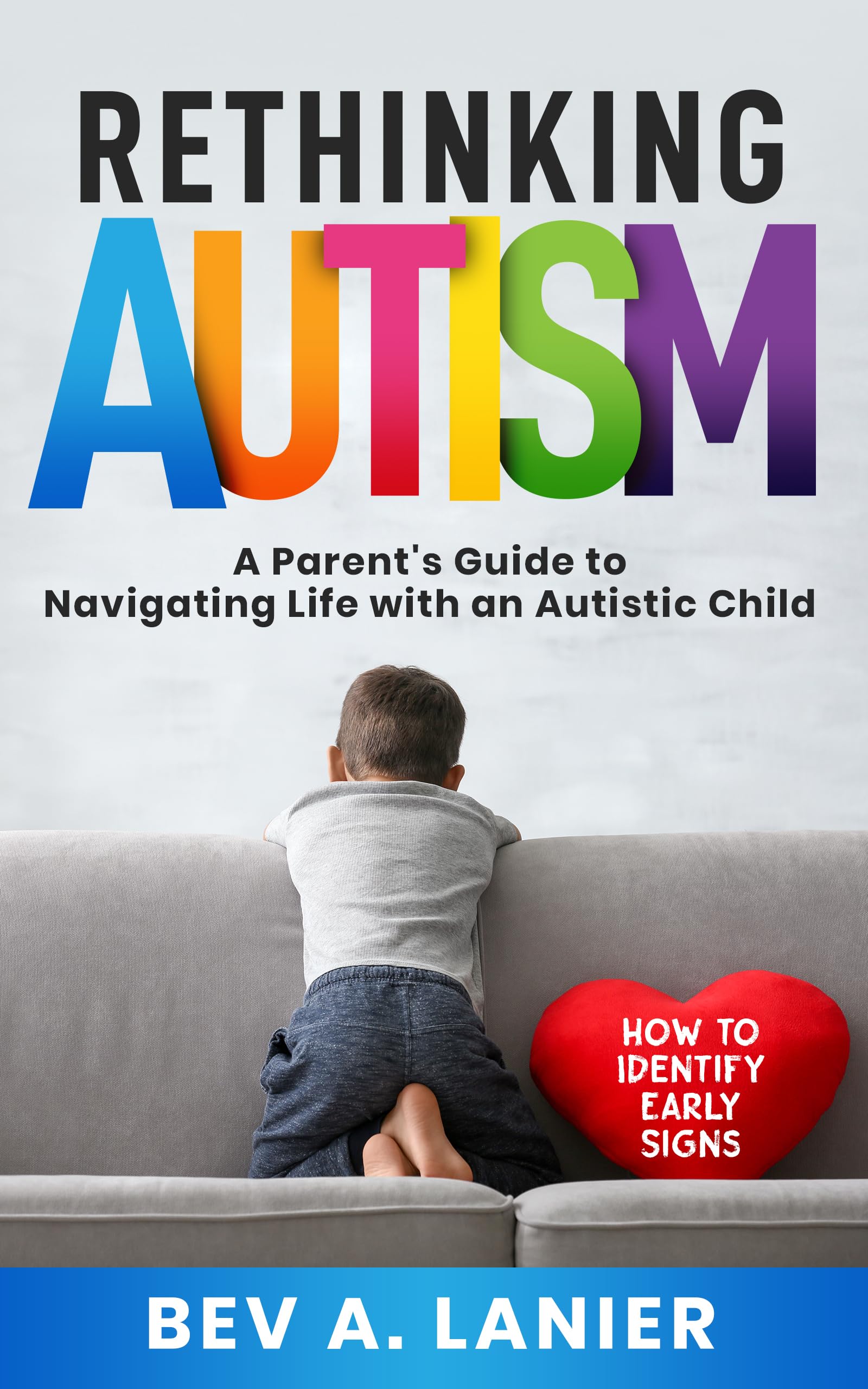 Rethinking Autism: A Parent's Guide to Navigating Life with an Autistic Child : How to Identify Early Signs