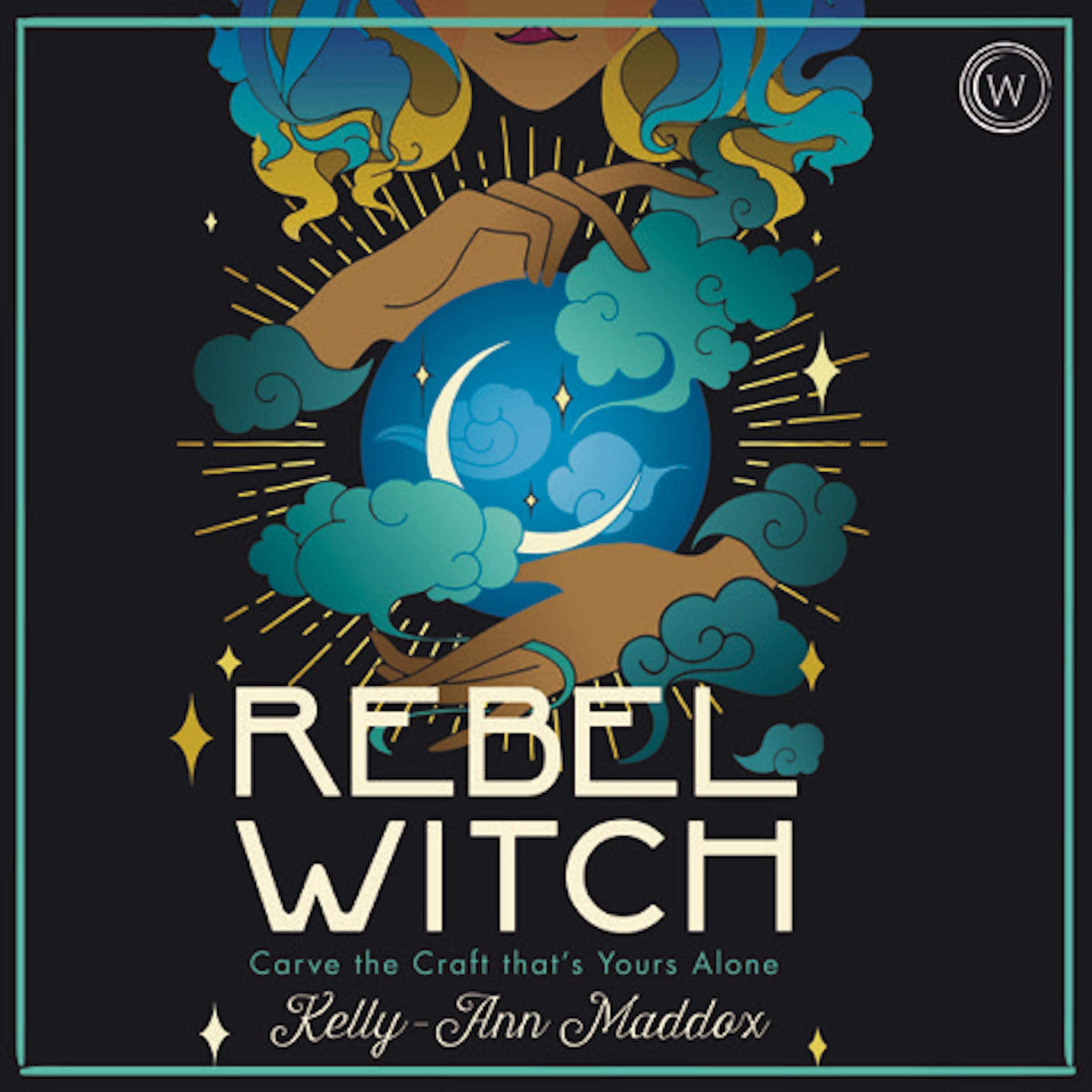 Rebel Witch: Carve the Craft That's Yours Alone