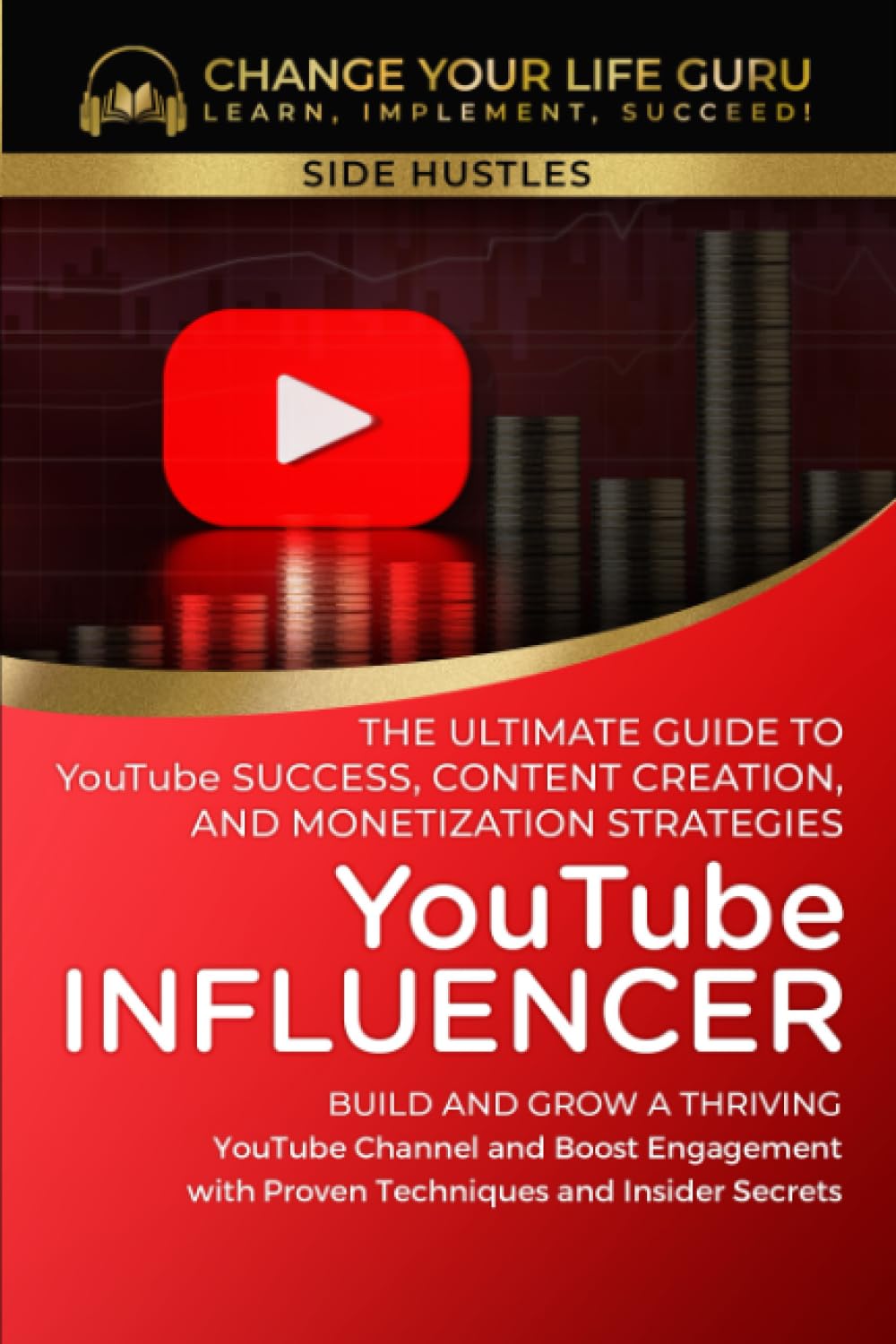 YouTube Influencer: The Ultimate Guide to YouTube Success, Content ...
