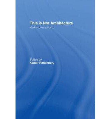 [(This is Not Architecture: Media Constructions)] [Author: Kester ...
