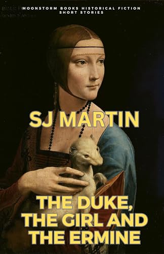 The Duke, the Girl and the Ermine: An intriguing and poignant tale of love, loss and the struggle for power in Renaissance Italy.
