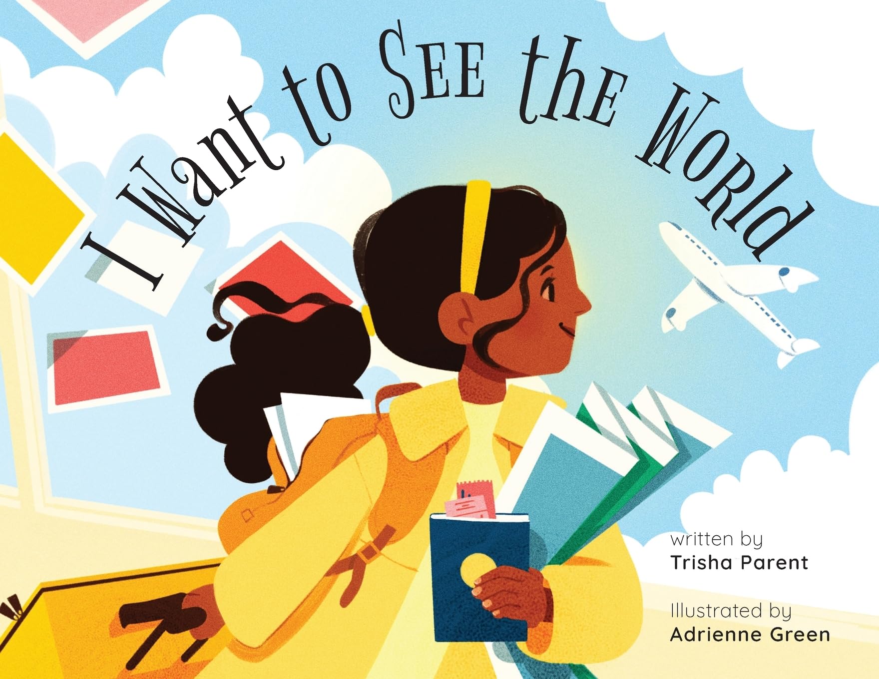 Seeing Th Eworld I Want to See the World by Trisha Parent | Goodreads