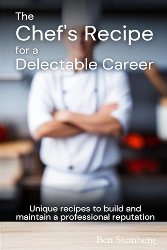 The Chef's Recipe for a Delectable Career: Unique recipes to build and