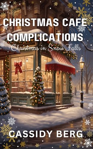 Christmas Cafe Complications - Christmas in Snow Falls:: A Christmas Romance