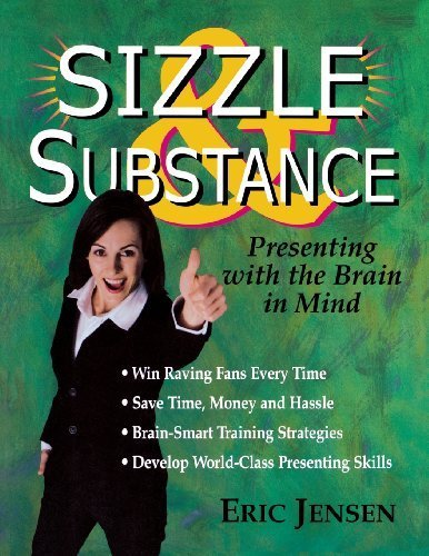 Sizzle & Substance: Presenting with the Brain in Mind by Jensen, Eric P ...