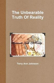 The Unbearable Truth Of Reality by Terry Ann Johnson | Goodreads