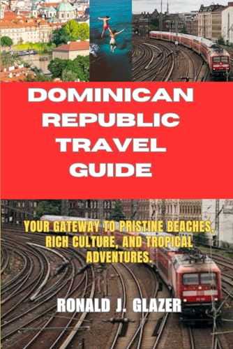 DOMINICAN REPUBLIC TRAVEL GUIDE: Your Gateway to Pristine Beaches, Rich ...