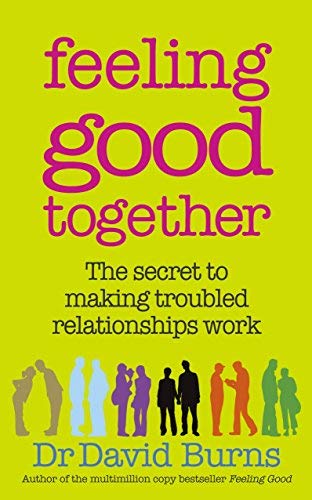 Feeling Good Together: The secret to making troubled relationships work ...
