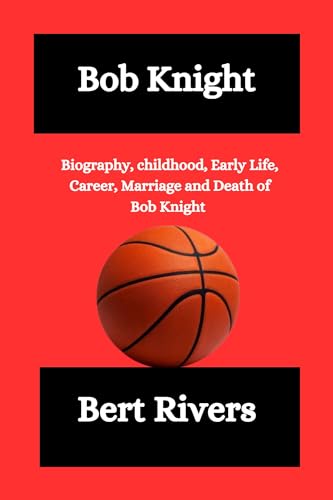 Bob Knight: Biography, childhood, Early Life, Career, Marriage and ...
