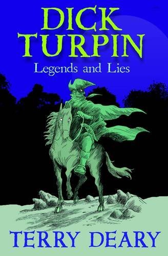 Dick Turpin: Legends and Lies by Terry Deary