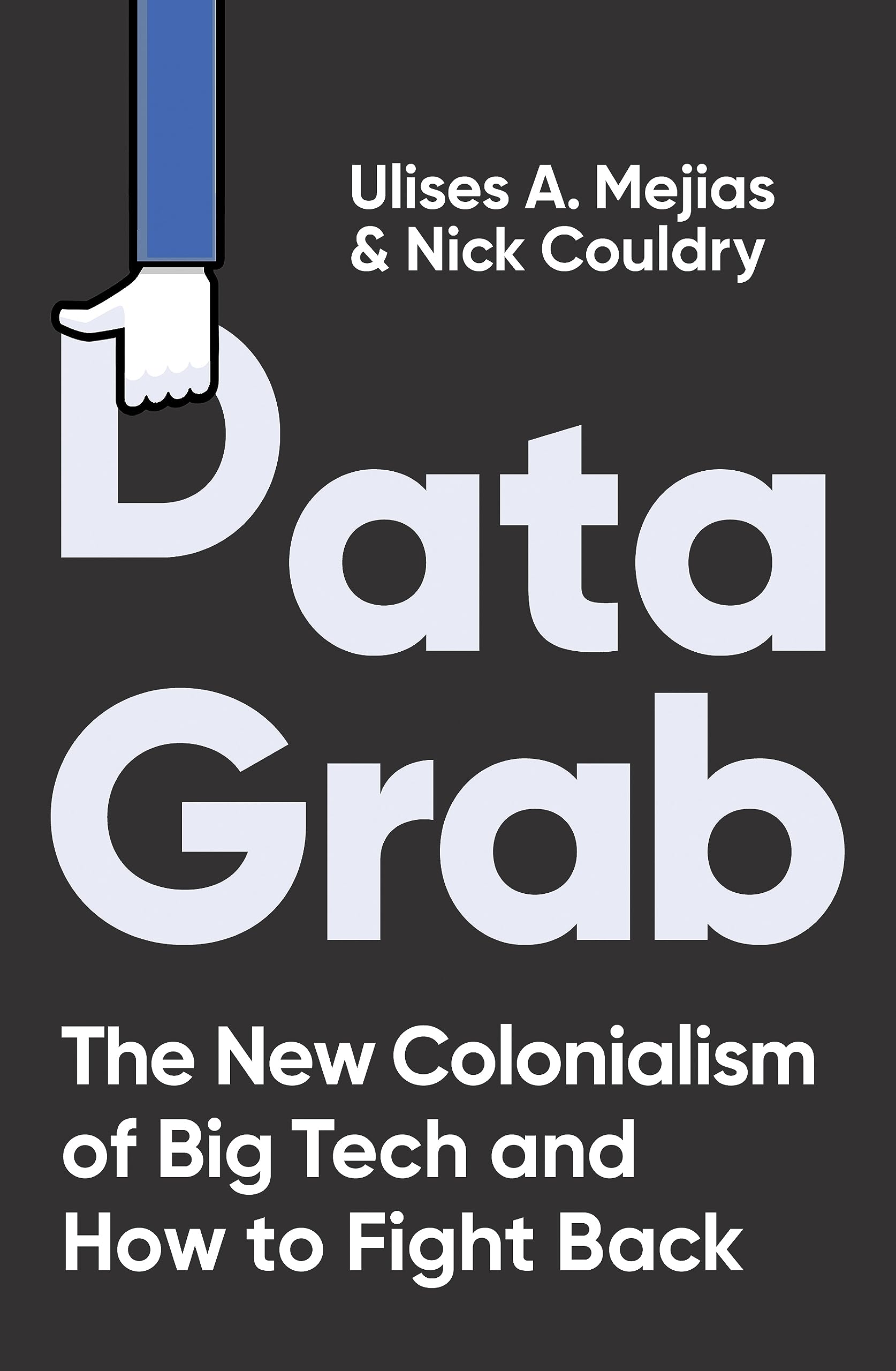 Data Grab: The New Colonialism of Big Tech and How to Fight Back