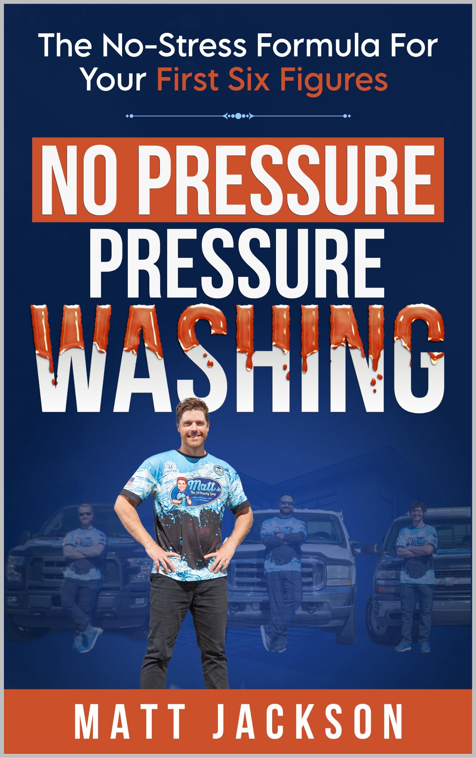 No Pressure Pressure Washing: The No-Stress Formula For Your First Six Figures