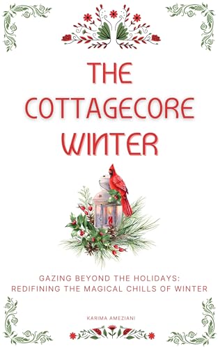The Cottagecore Winter: Embracing Nature's Tranquility During Winter