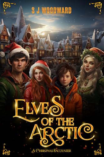Elves of the Arctic: A Christmas Encounter: A Magical Christmas Chapter Book for Kids Aged 7–11 Set in the North Pole