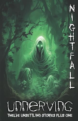 Unnerving Nightfall: Twelve Unsettling Stories Plus One by Daniel