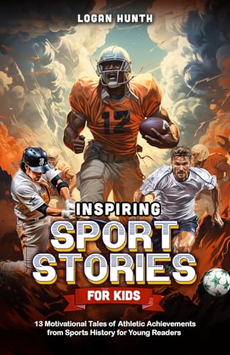 Inspiring Sport Stories for Kids: 13 Motivational Tales of Athletic ...