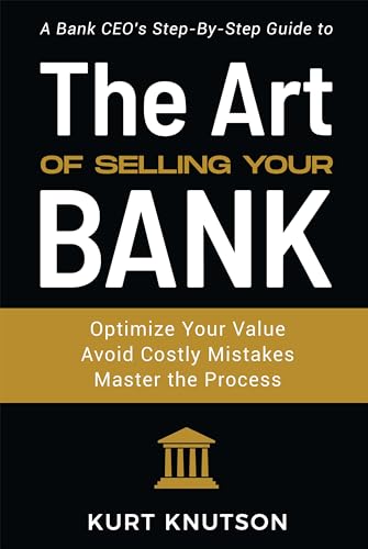 The Art of Selling Your Bank: A Bank CEO's Step-By-Step Guide