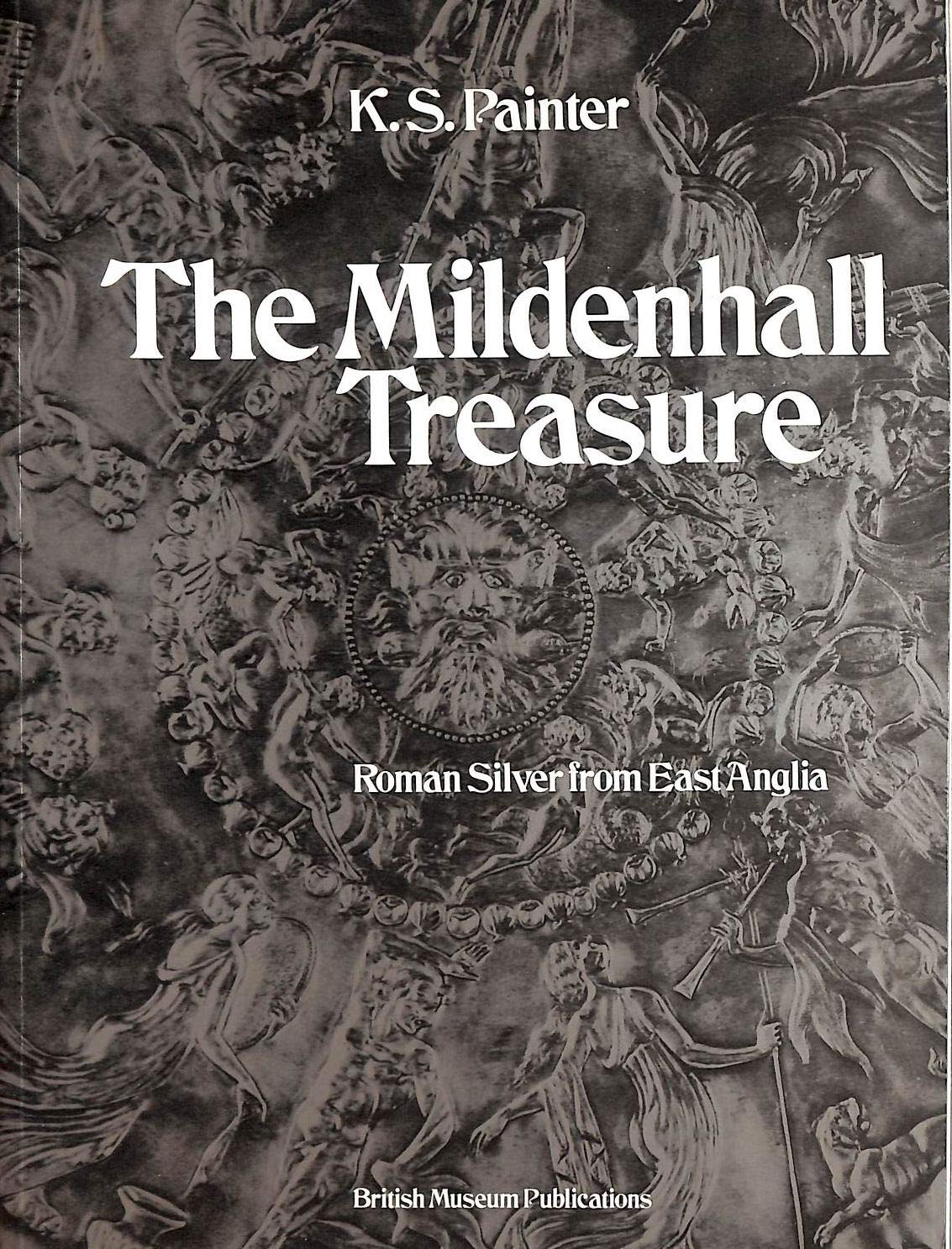 The Mildenhall Treasure: Roman Silver from East Anglia by K.S. Painter ...