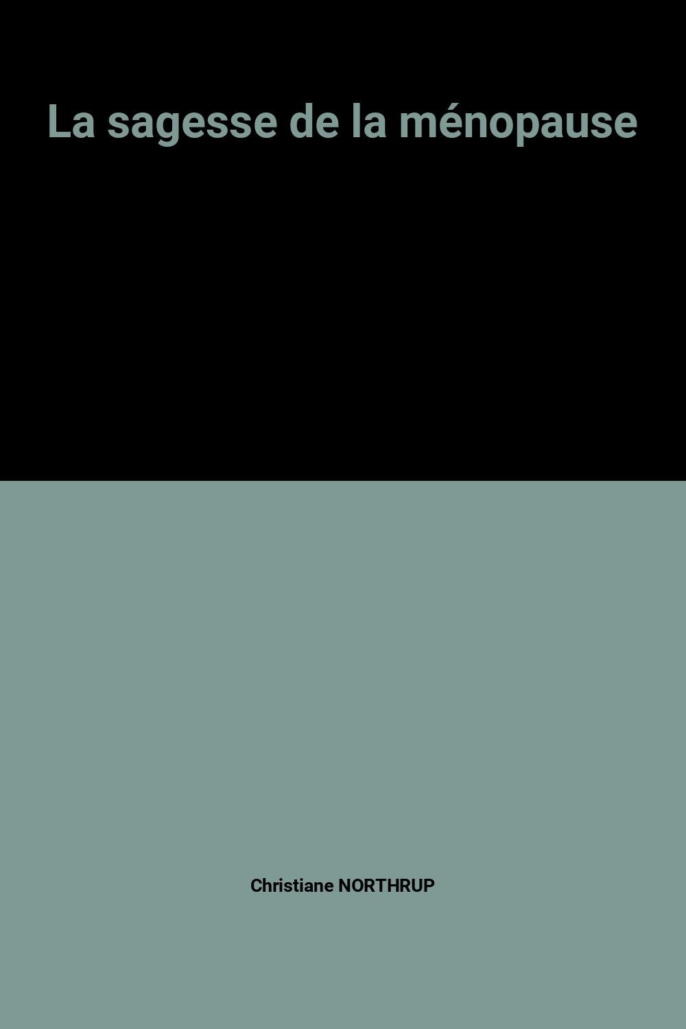 La sagesse de la ménopause by Christiane Northrup Goodreads