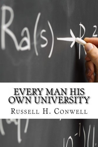 Every Man His Own University by Russell H. Conwell by Russell H ...